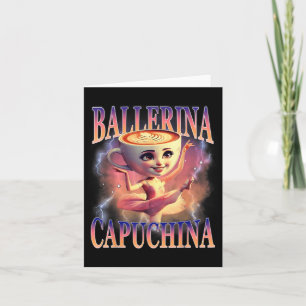 Ballerina Capuchina Funny Italian Brainrot Meme Hu Card