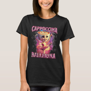 Ballerina Capuchina Funny Italian Brainrot Meme Hu T-Shirt