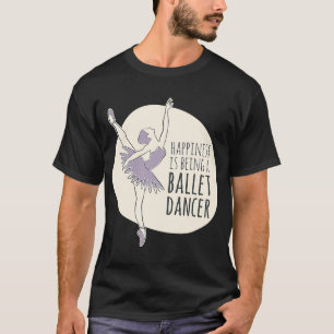 Ballerina Happiness Is Being A Ballet Dancer Artis T-Shirt
