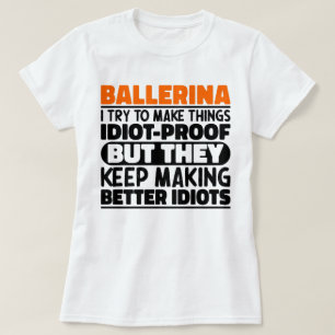 Ballerina I Try To Make Things Funny Sayings Cool T-Shirt