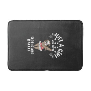 Ballerina Sloth Dancer Just A Girl Who Loves Sloth Bath Mat
