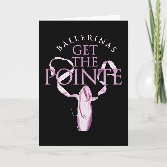 Ballerinas Get the Pointe Card (Front)