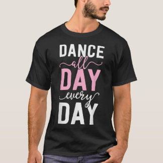 Balles For Girls Women Ballerina Dance All Day T-Shirt