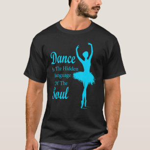 Ballet Ballerina Dance is the hidden language of t T-Shirt
