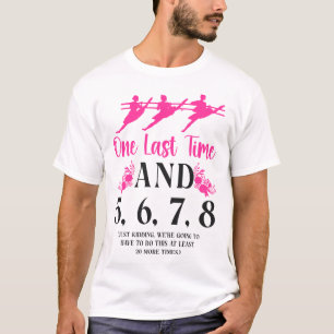 Ballet Ballerina One Last Time And 5, 6, 7, 8 T-Shirt