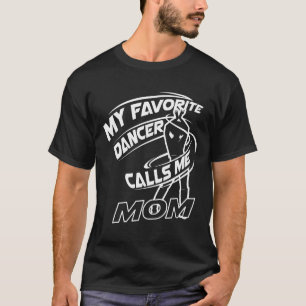 Ballet-Cute Funny My Favourite Dancer Calls Me Mum T-Shirt