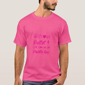 Ballet Dance Dancing Dancer T-Shirt