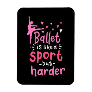 Ballet Dance Is Like A Sport But Harder Magnet