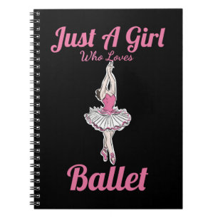Ballet Dance Just a girl who loves to dancecute cl Notebook