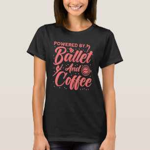 Ballet Dancer Dance Girl Ballerina Ballet And Coff T-Shirt
