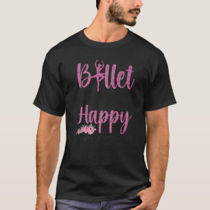 Ballet Dancer Dance Girl Ballerina Ballet Makes Me T-Shirt