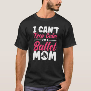 Ballet Dancer Dance Girl Ballerina Ballet Mom   T-Shirt