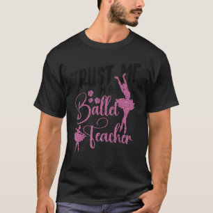 Ballet Dancer Dance Girl Ballerina Ballet Teacher T-Shirt