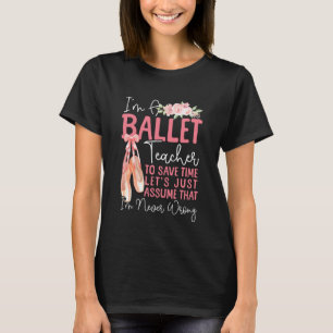 Ballet Dancer Dance Girl Ballerina Ballet Teacher T-Shirt