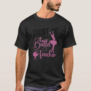 Ballet Dancer Dance Girl Ballerina Ballet Teacher T-Shirt