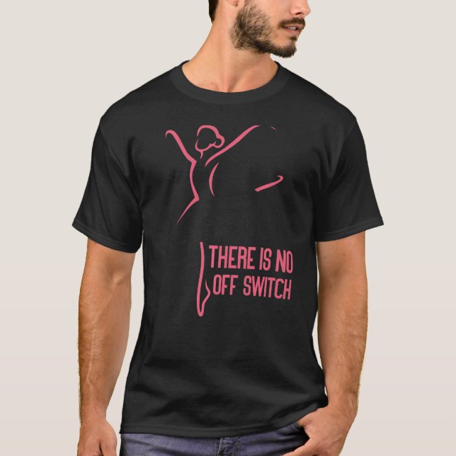 Ballet Dancer Dance Girl Ballerina Ballet There Is T-Shirt (Front)