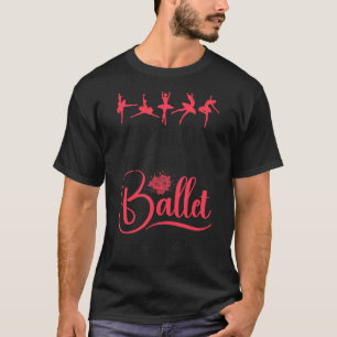 Ballet Dancer Dance Girl Ballerina Education Is Im T-Shirt