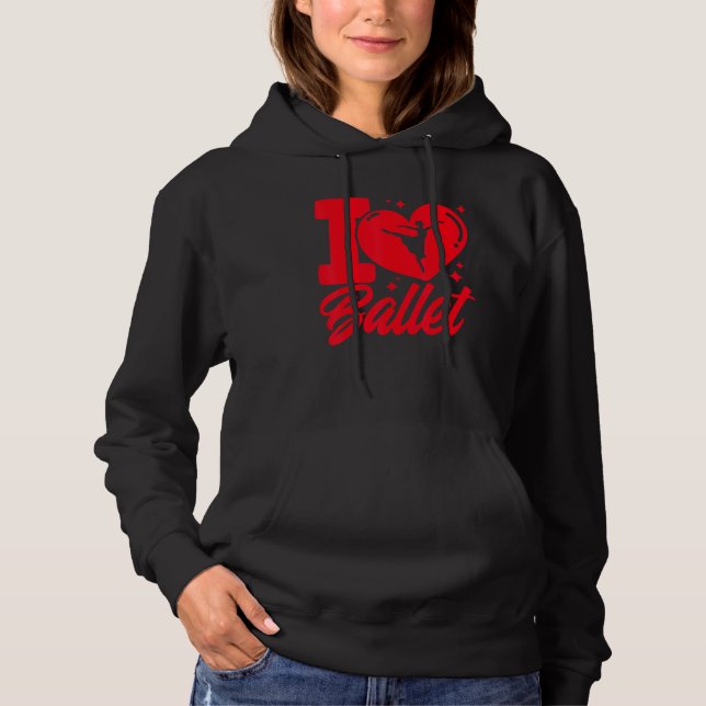 Ballet Dancer Dance Girl Ballerina I Love Ballet Hoodie (Front)
