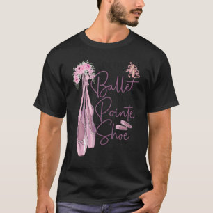 Ballet Dancer Dance Girl Ballerina Pointe Shoe Liv T-Shirt