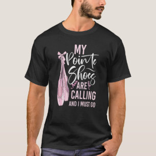 Ballet Dancer Dance Girl Ballerina Pointe Shoe My T-Shirt