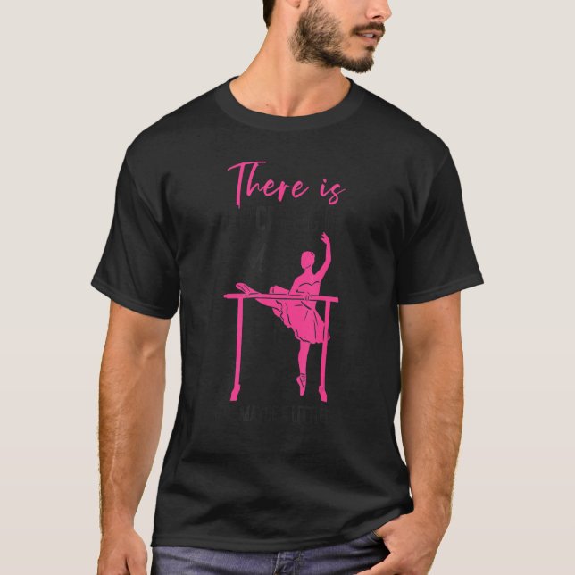 Ballet Dancer Dance Girl Ballerina There Is No Cry T-Shirt (Front)