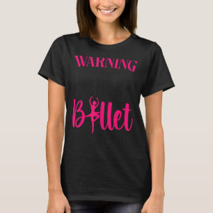 Ballet Dancer Dance Girl Ballerina Warning This Pe T-Shirt