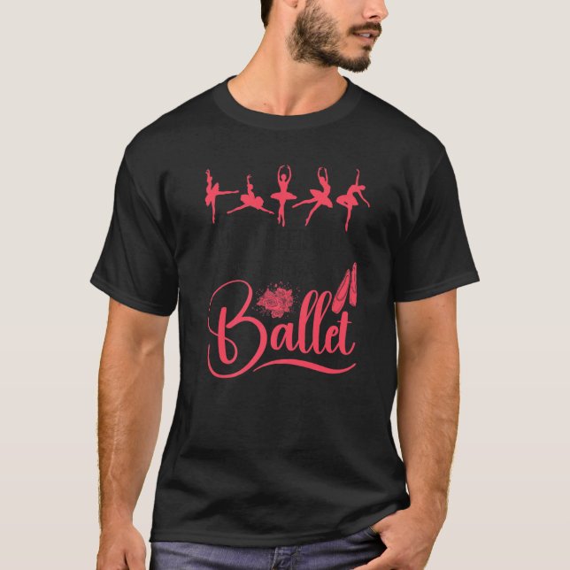 Ballet Dancer Dance Girl Ballerina What I Need Tod T-Shirt (Front)