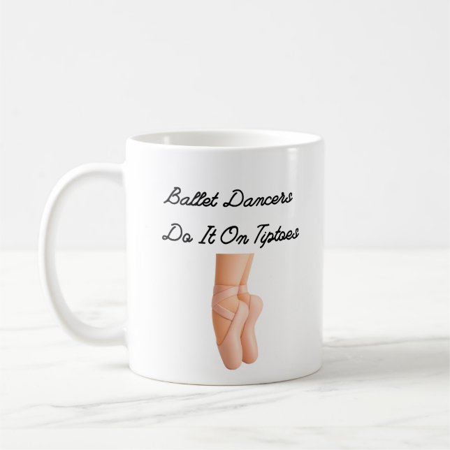 Ballet Dancers Do It On Tiptoes Coffee Mug (Left)