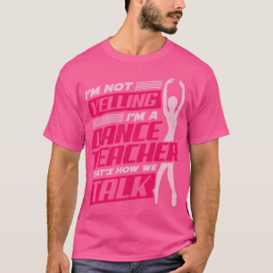 Ballet Dancing Dance Teacher Instructor Gift  T-Shirt