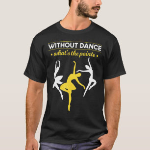 Ballet Dancing En Pointe Dancer Ballerina Ballet T-Shirt
