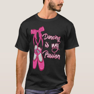 Ballet  Dancing is my Passion  Ballerina T-Shirt