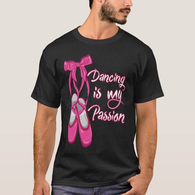 Ballet  Dancing is my Passion  Ballerina T-Shirt (Front)