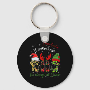 Ballet Dear Santa It Wasn't Me I'm Always At Dance Key Ring