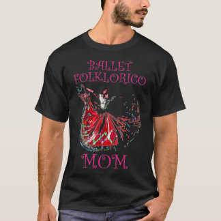 Ballet Folklorico Mum Latina Dance T-Shirt