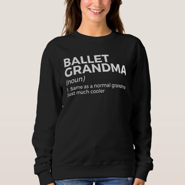 Ballet Grandma Definition Dance 2 Sweatshirt (Front)