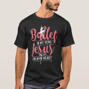 Ballet In My Veins Jesus In My Heart  Ballerina Ba T-Shirt