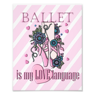 Ballet Is My Love Language Photo Print