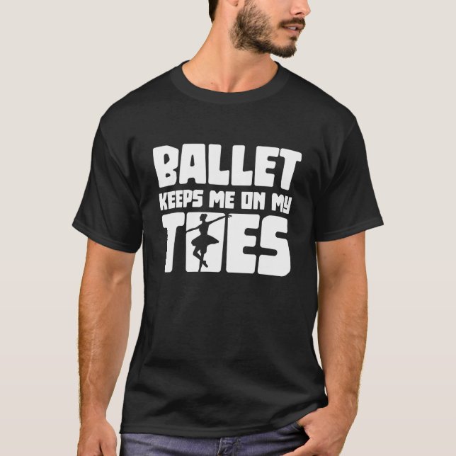 Ballet Keeps Me On My Toes Ballet Dancing Ballerin T-Shirt (Front)