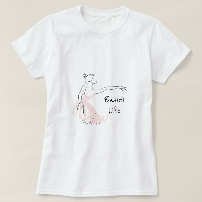Ballet Life slogan Ballerina ballet dancer T-Shirt (Design Front)