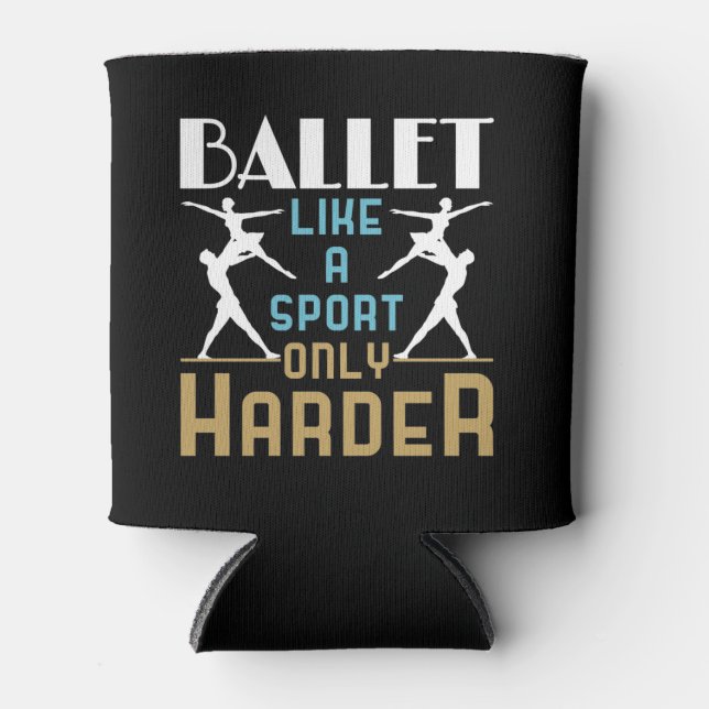 Ballet Like a Sport Only Harder Dancer  Can Cooler (Front)