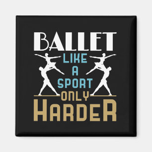 Ballet Like a Sport Only Harder Dancer  Magnet