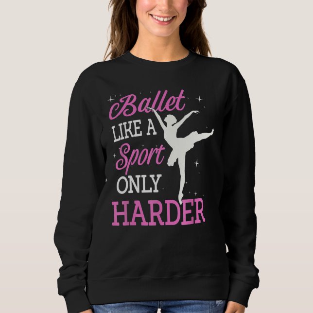 Ballet Like A Sport Only Harder Dancing Ballet Dan Sweatshirt (Front)