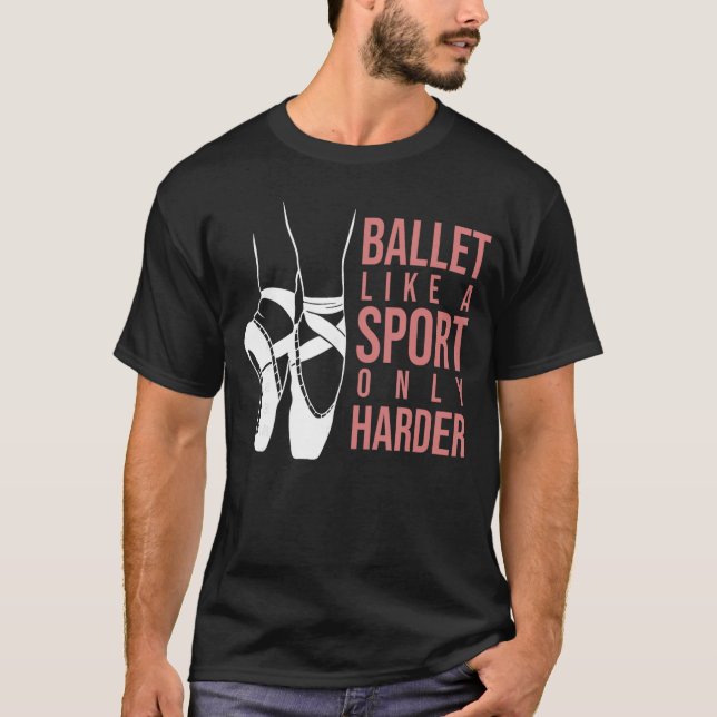 Ballet Like A Sport Only Harder En Pointe Ballerin T-Shirt (Front)