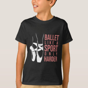 Ballet Like A Sport Only Harder En Pointe Ballerin T-Shirt