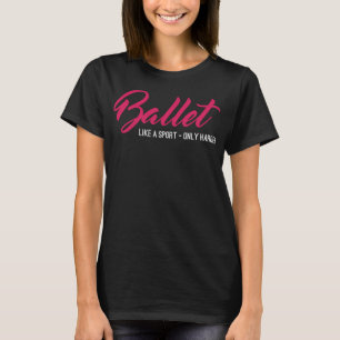 Ballet Like A Sport Only Harder Funny Ballet T-Shirt