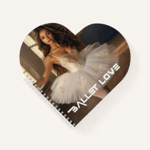 BALLET LOVE - BALLET & DANCE NOTEBOOK