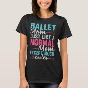 Ballet Mom Dancer Ballerina Dancing Ballet Mother T-Shirt