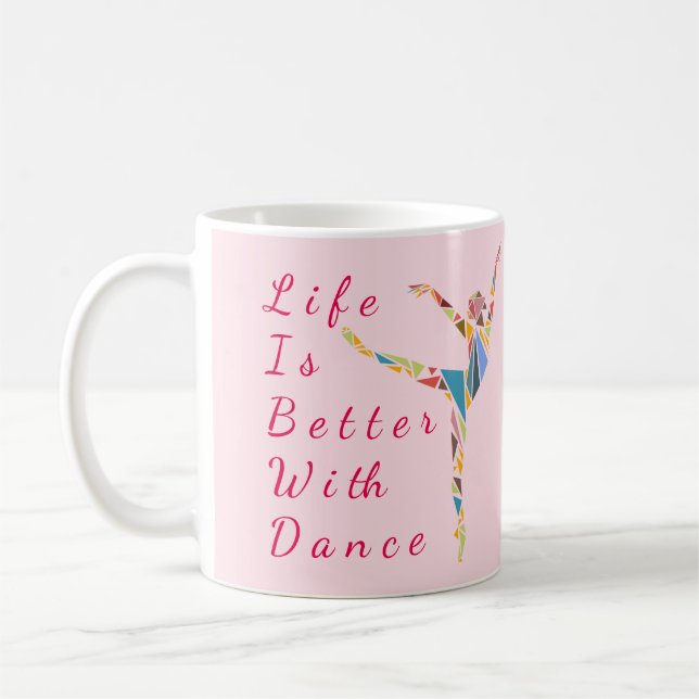 Ballet Mug : Life Is Better (Left)