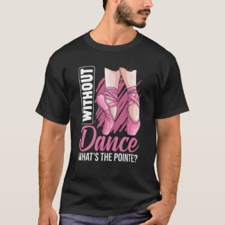 Ballet Pointe Ballerina Ballet Dancer Apparel Girl T-Shirt