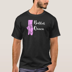 Ballet Queen Ballerina Ballet Shoes Ballett Dancin T-Shirt